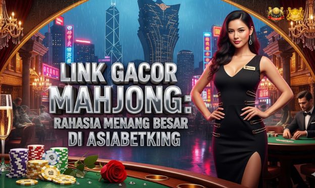 Link Gacor Mahjong: Rahasia Menang Besar di Asiabetking