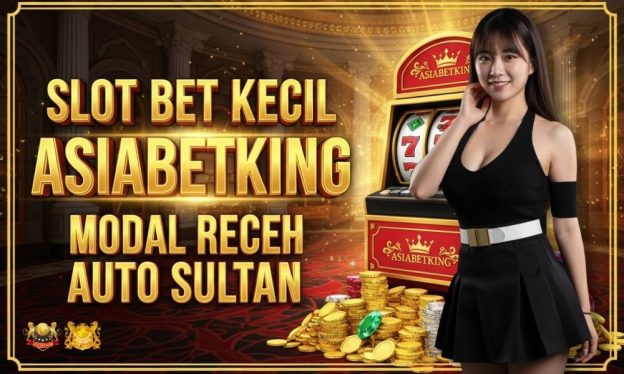 Slot Bet Kecil Asiabetking Modal Receh Auto Sultan!