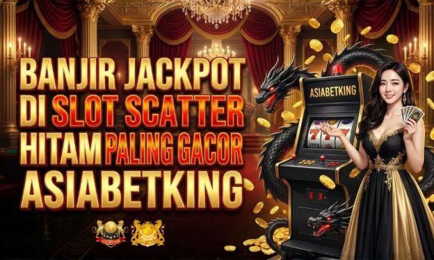 Banjir Jackpot di Slot Scatter Hitam Paling Gacor Asiabetking