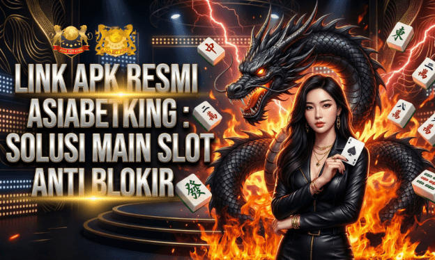 Link APK Resmi Asiabetking: Solusi Main Slot Anti Blokir
