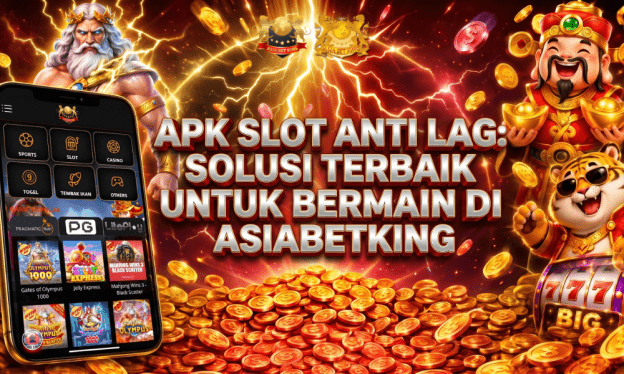APK Slot Anti Lag: Solusi Terbaik untuk Bermain di Asiabetking